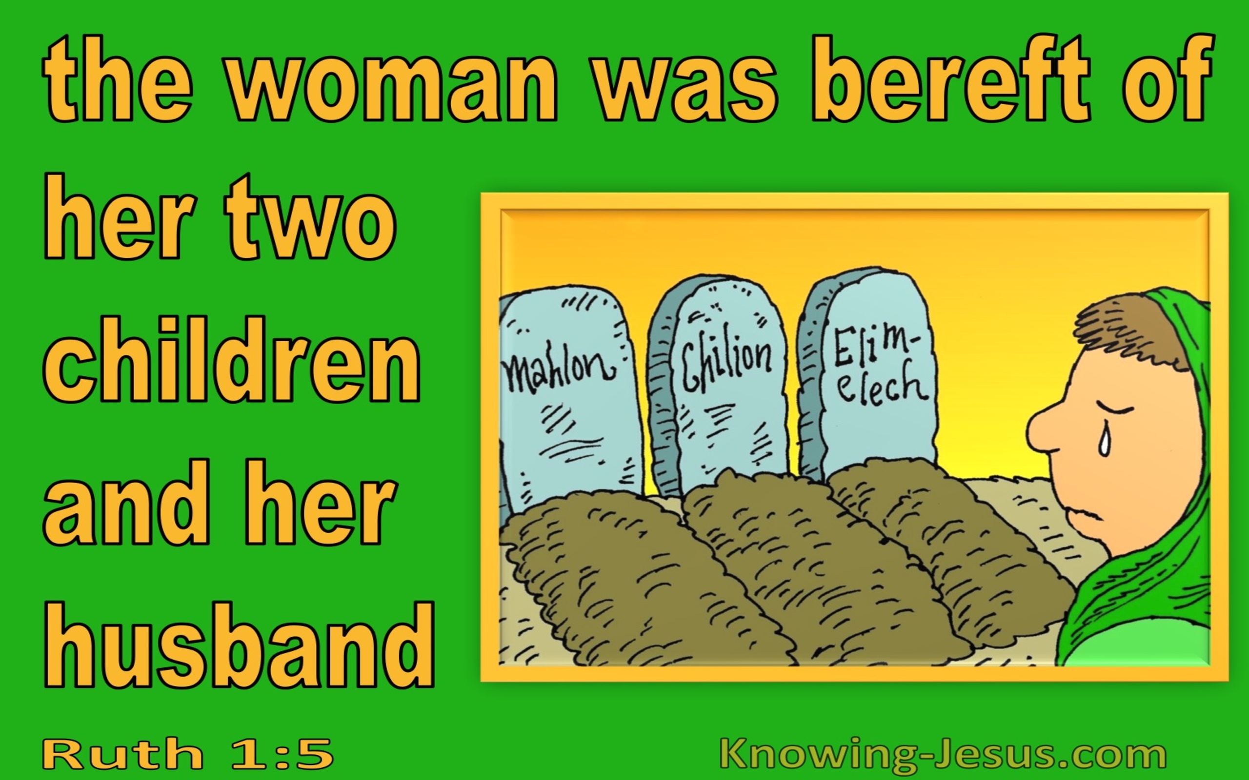 Ruth 1:5 Naomi Was Bereft Of Hier Children And Husband (green)